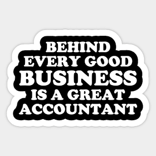 Behind Every Good Business Is A Great Accountant Sticker